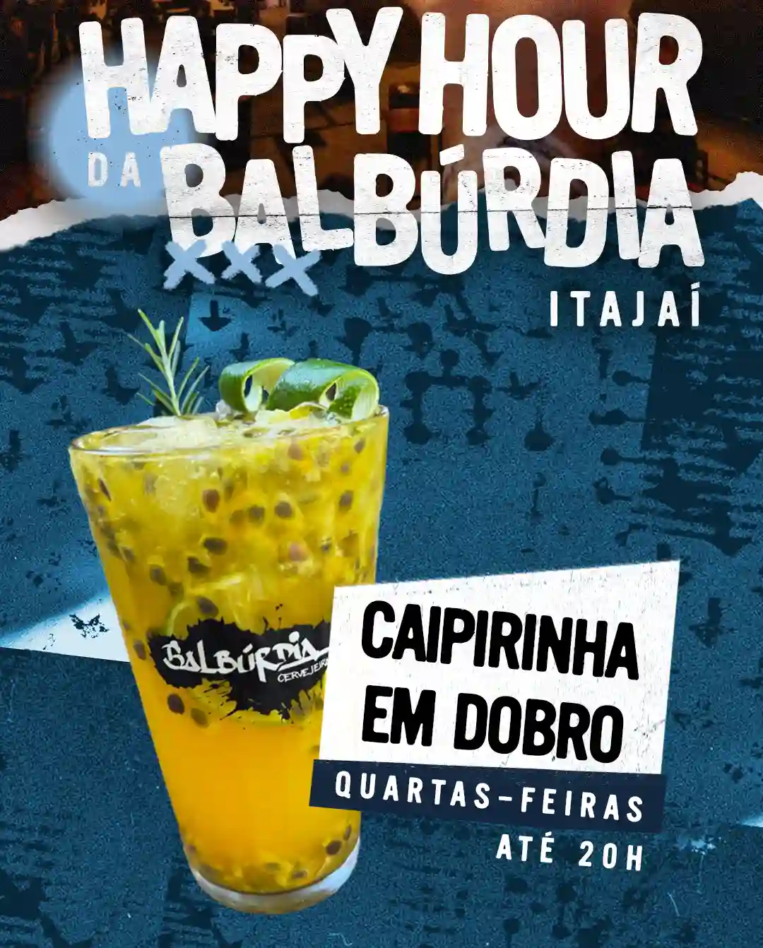 Happy Hour Balbúrdia Itajaí. Na Quarta-feira até as 20 horas. Caipirinha em dobro.